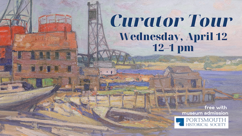 A painting featuring the Portsmouth waterfront with a metal, vertical-lift bridge behind warehouses located at shores edge. Text says "Curators Tour, April 12, 12-1pm"