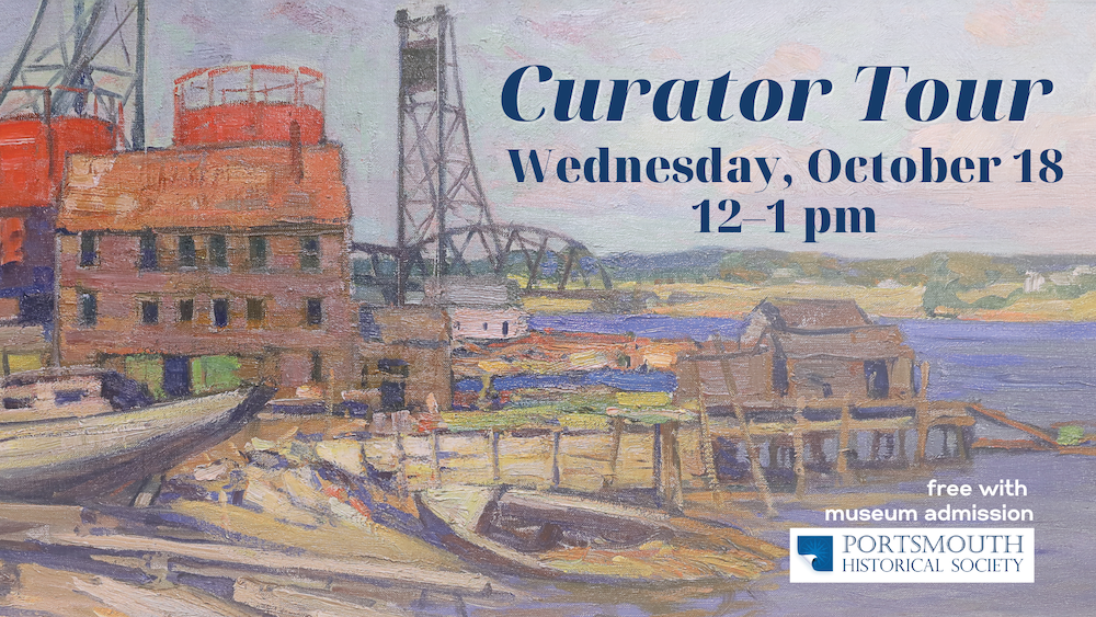 A painting featuring the Portsmouth waterfront with a metal, vertical-lift bridge behind warehouses located at shores edge. Text says "Curators Tour, October 18, 12-1pm"