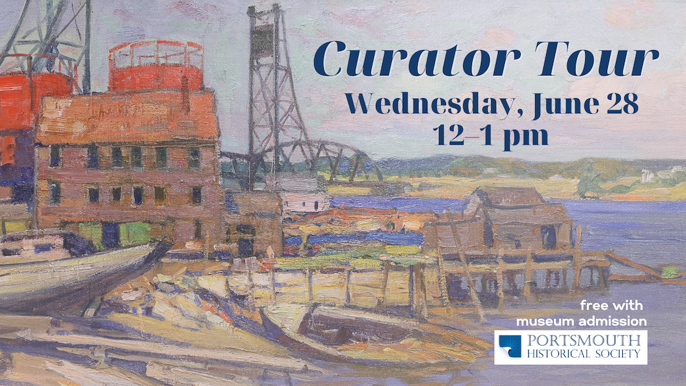 A painting featuring the Portsmouth waterfront with a metal, vertical-lift bridge behind warehouses located at shores edge. Text says "Curators Tour, June 28, 12-1pm"