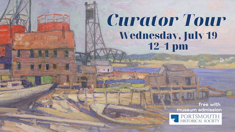 A painting featuring the Portsmouth waterfront with a metal, vertical-lift bridge behind warehouses located at shores edge. Text says "Curators Tour, July 19, 12-1pm"
