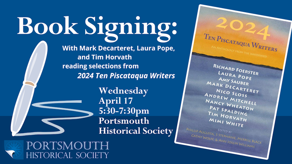 Book reading and signing event with several of the "2024: 10 Piscataqua Writers" will take place on Wednesday, April 17 from 5:30–7:30 at the Portsmouth Historical Society.