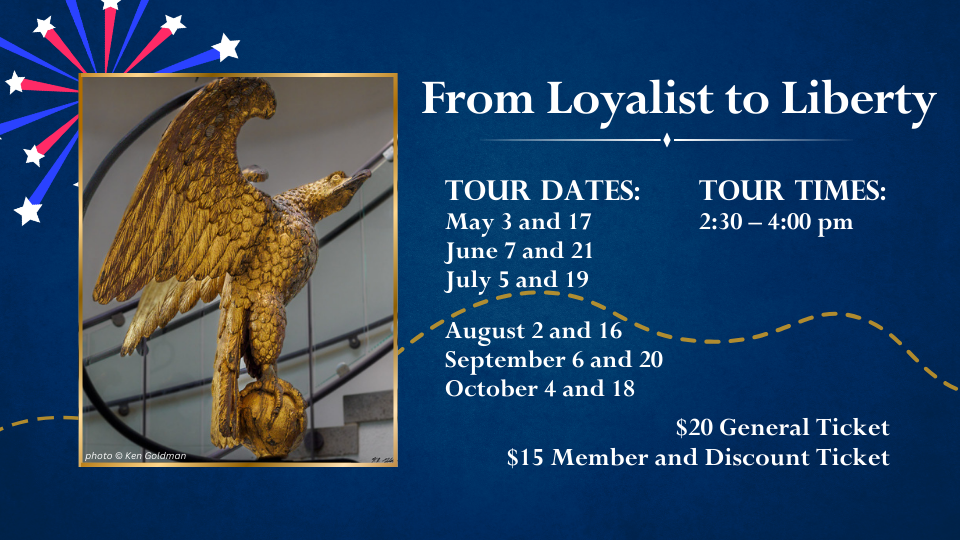 From Loyalist to Liberty Walking Tour. Tour Dates: May 3 and 17 June 7 and 21 July 5 and 19 August 2 and 16 September 6 and 20 October 4 and 18