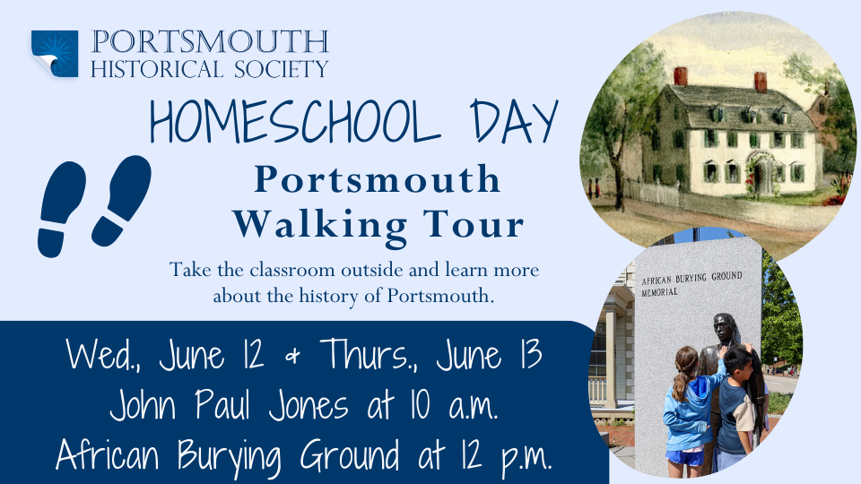 Homeschool Day: Portsmouth Walking Tours Wed., June 12 & Thurs., June 13 John Paul Jones at 10 a.m. African Burying Ground at 12 p.m.