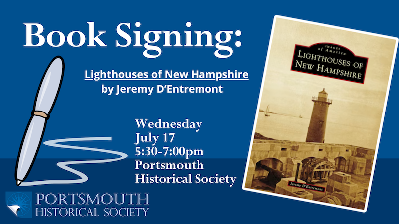 “Lighthouses of New Hampshire” book reading and signing with author Jeremy D’Entremont on July 17.
