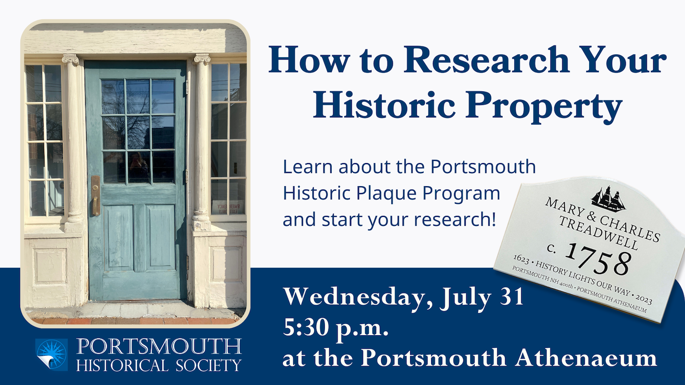How to Research Your Historic Property. Wednesday, July 31 5:30 p.m. at the Portsmouth Athenaeum. Free Program. Image of an old wooden door.