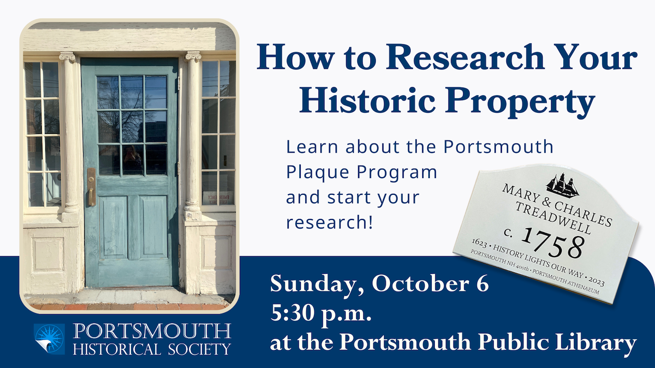How to Research Your Historic Property. Sunday, October 6 5:30 p.m. at the Portsmouth Public Library. Free Program. Image of an old wooden door.