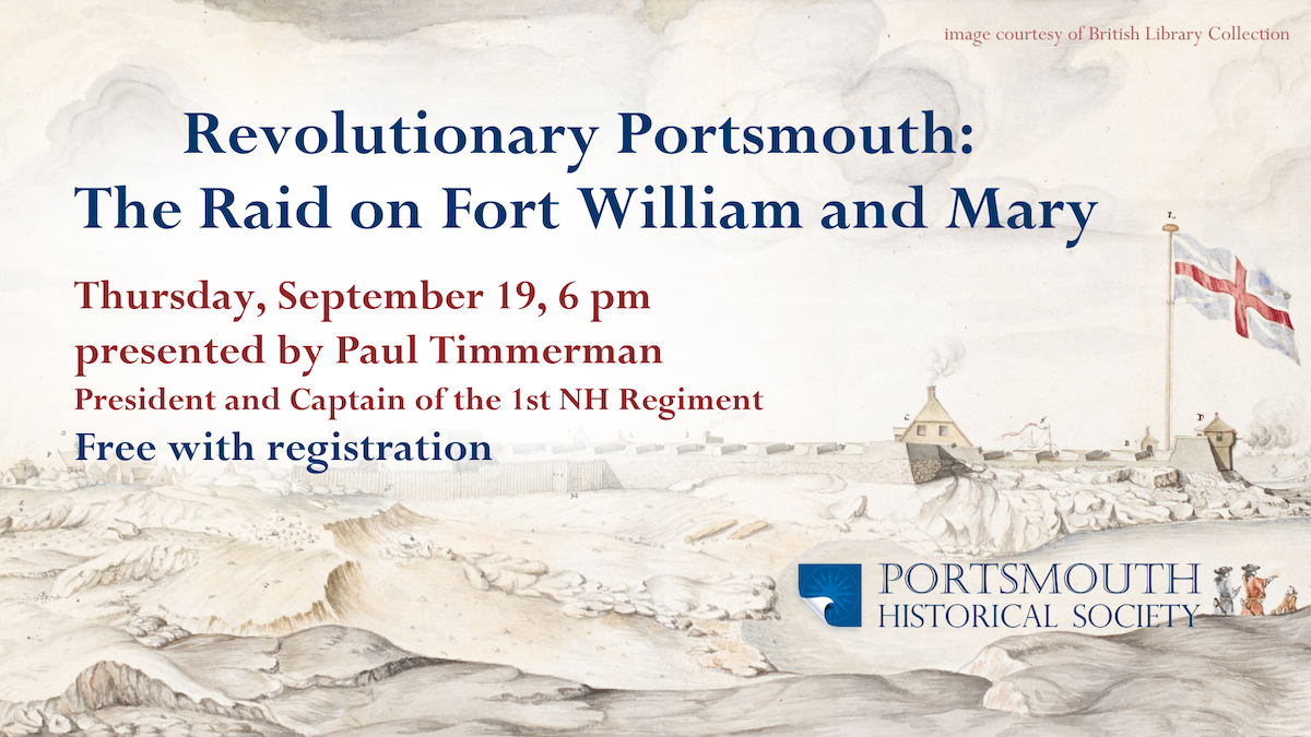 Background has an etching on a fort on an island surrounded by waves. Text reads: The Raid on Fort William and Mary. Thursday, September 19, 6 pm presented by Paul Timmerman President and Captain of the 1st NH Regiment. Free with registration.