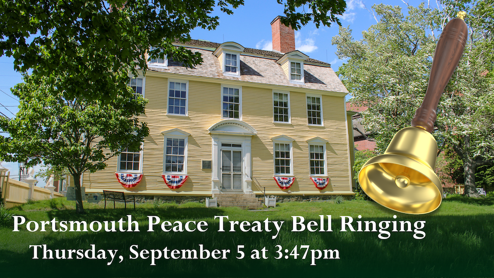 Image of a yellow Georgian House with a handbell graphic next to it. Text reads, Portsmouth Peace Treaty Bell Ringing. Thursday, September 5, 3:47 pm behind the John Paul Jones House.