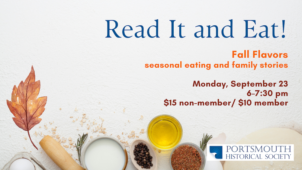 Read It and Eat! Fall flavors potluck dedicated to seasonal eating and family stories Monday September 23 6–7:30 pm $15 non-member/ $10 member