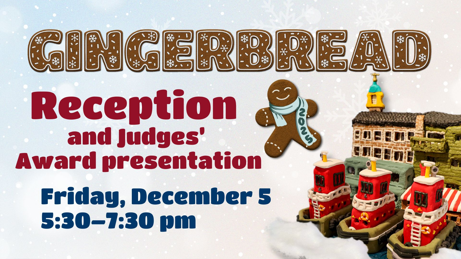 Gingerbread opening reception and Judge's Award presentation on Friday, December 5, 5:30-7:30 pm. Free and open to the public