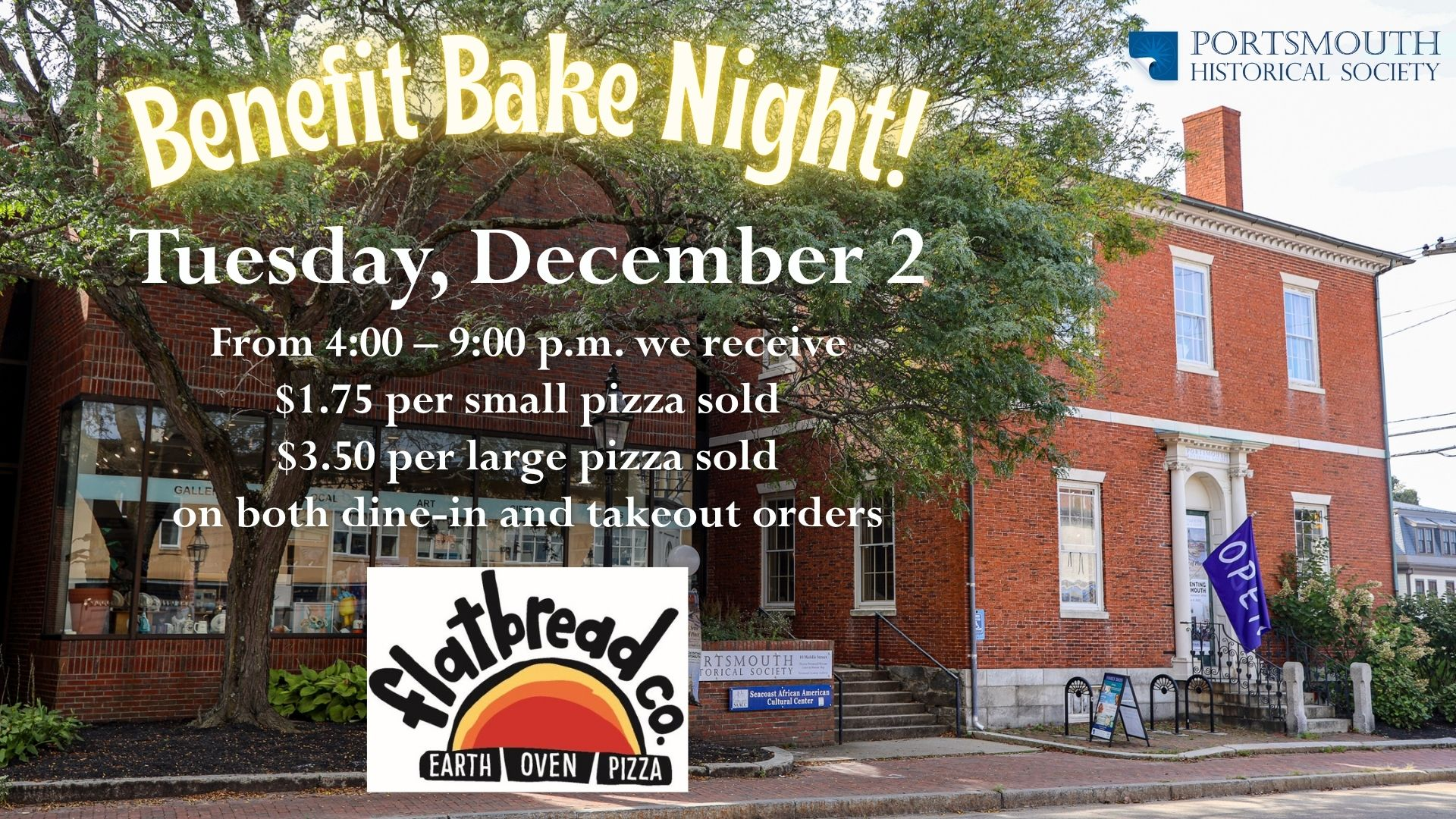 Benefit Bake Night with Flatbread and Portsmouth Historical Society on Tuesday, December 2. Eat pizza to help keep history alive!