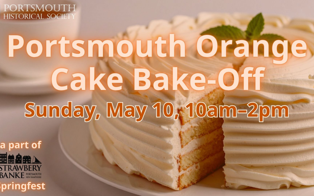 Portsmouth Orange Cake Bake-Off @ Strawbery Banke’s Springfest